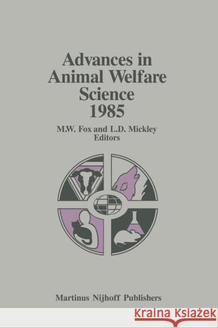 Advances in Animal Welfare Science 1985 M. W. Fox Linda D. Mickley 9789401083850 Springer