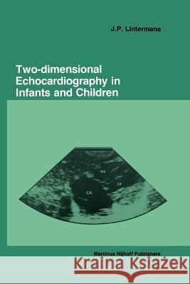 Two-Dimensional Echocardiography in Infants and Children Lintermans, J. P. 9789401083867 Springer