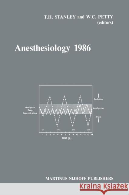 Anesthesiology 1986: Annual Utah Postgraduate Course in Anesthesiology 1986 Stanley, T. H. 9789401083874 Springer
