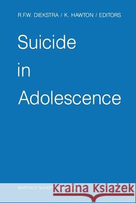 Suicide in Adolescence Rene F. W. Diekstra Keith E. Hawton 9789401083881 Springer