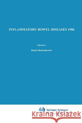Inflammatory Bowel Diseases 1986: Proceedings of the Second International Symposium on Inflammatory Bowel Diseases, Jerusalem, September 8-11, 1985 Rachmilewitz, D. 9789401083966 Springer