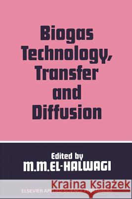 Biogas Technology, Transfer and Diffusion Mahmoud M. El-Halwagi 9789401084161 Springer