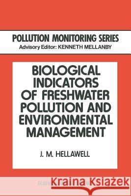 Biological Indicators of Freshwater Pollution and Environmental Management J. M. Hellawell 9789401084178 Springer