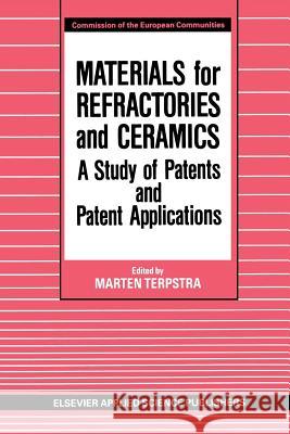 Materials for Refractories and Ceramics: A Study of Patents and Patent Applications Terpstra, M. 9789401084222