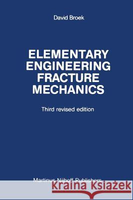 Elementary Engineering Fracture Mechanics Broek, D. 9789401084253