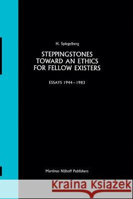 Steppingstones Toward an Ethics for Fellow Existers: Essays 1944-1983 Spiegelberg, E. 9789401084277