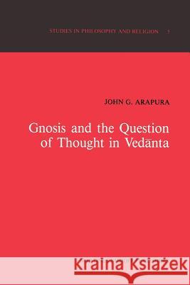 Gnosis and the Question of Thought in Vedānta: Dialogue with the Foundations Arapura, J. G. 9789401084284 Springer