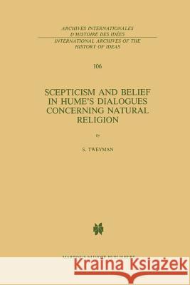 Scepticism and Belief in Hume's Dialogues Concerning Natural Religion S. Tweyman 9789401084291 Springer