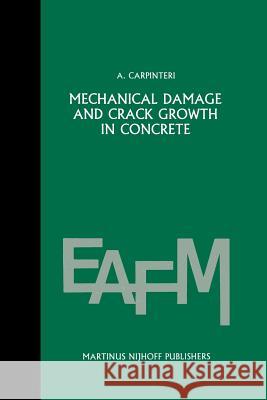 Mechanical Damage and Crack Growth in Concrete: Plastic Collapse to Brittle Fracture Sih, George C. 9789401084345 Springer