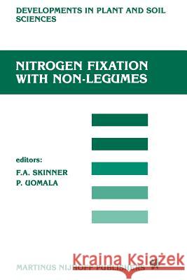 Nitrogen Fixation with Non-Legumes: The Third International Symposium on Nitrogen Fixation with Non-Legumes, Helsinki, 2-8 September 1984 Skinner, F. a. 9789401084468 Springer