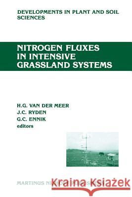 Nitrogen Fluxes in Intensive Grassland Systems H. G. Van Der Meer J. C. Ryden G. C. Ennik 9789401084543 Springer