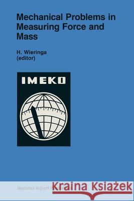 Mechanical Problems in Measuring Force and Mass H. Wieringa 9789401084642