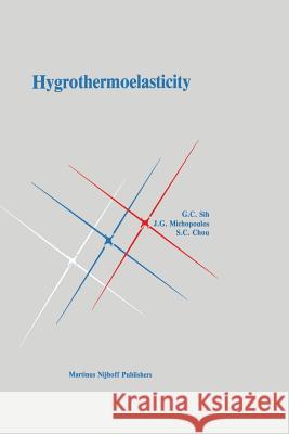 Hygrothermoelasticity George C. Sih J. Michopoulos Shang-Ching Chou 9789401084666 Springer