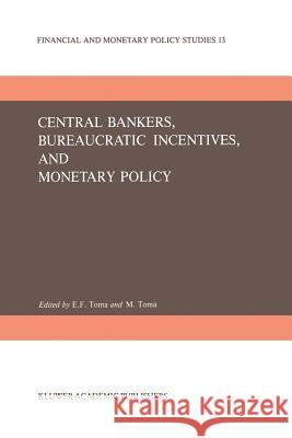 Central Bankers, Bureaucratic Incentives, and Monetary Policy E. Froedg M. Toma 9789401084734 Springer