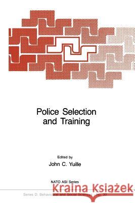 Police Selection and Training: The Role of Psychology Yuille, J. C. 9789401084741 Springer