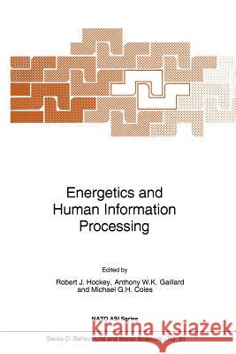 Energetics and Human Information Processing G. M. Hockey Anthony W. K. Gaillard Michael G. H. Coles 9789401084796 Springer
