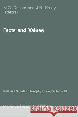 Facts and Values: Philosophical Reflections from Western and Non-Western Perspectives M.C. Doeser, J.N. Kraay 9789401084826 Springer