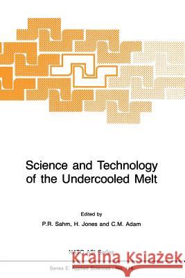 Science and Technology of the Undercooled Melt: Rapid Solidification Materials and Technologies Sahm, P. R. 9789401084833 Springer