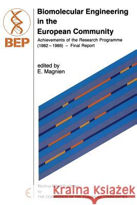 Biomolecular Engineering in the European Community: Achievements of the Research Programme (1982 - 1986) -- Final Report Magnien, E. 9789401084888