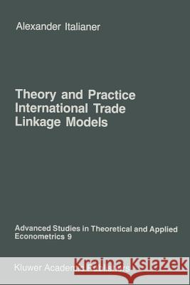 Theory and Practice of International Trade Linkage Models A. Italianer 9789401084918 Springer