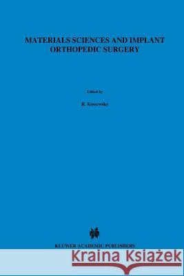 Materials Sciences and Implant Orthopedic Surgery R. Kossowsky Nir Kossovsky 9789401084925 Springer