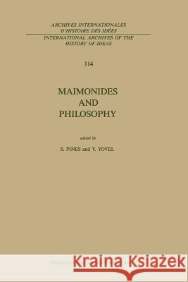 Maimonides and Philosophy S. Pines, Y. Yovel 9789401084987 Springer
