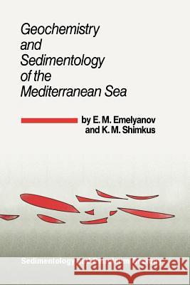 Geochemistry and Sedimentology of the Mediterranean Sea E. M. Emelyanov K. M. Shimkus T. a. Anosova 9789401085007 Springer