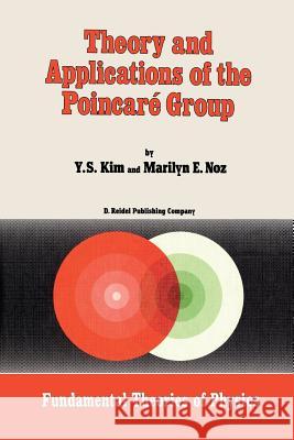 Theory and Applications of the Poincaré Group Kim, Young Suh 9789401085267 Springer