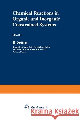 Chemical Reactions in Organic and Inorganic Constrained Systems R. Setton 9789401085366 Springer