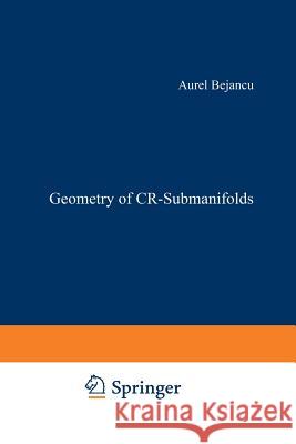 Geometry of Cr-Submanifolds Bejancu, Aurel 9789401085458 Springer