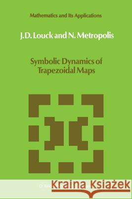 Symbolic Dynamics of Trapezoidal Maps J. D. Louck N. Metropolis 9789401085489 Springer