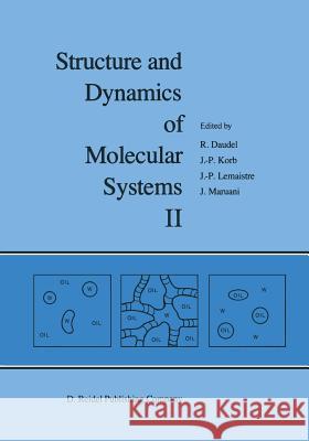 Structure and Dynamics of Molecular Systems: Volume II Daudel, R. 9789401085724 Springer