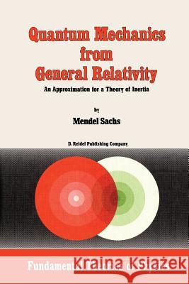 Quantum Mechanics from General Relativity: An Approximation for a Theory of Inertia Sachs, M. 9789401085731 Springer