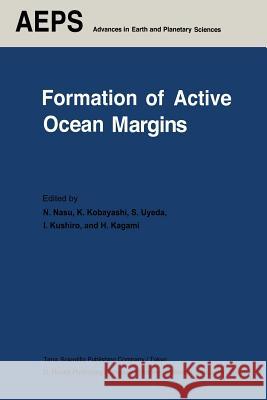 Formation of Active Ocean Margins Noriyuki Nasu, Seiya Uyeda, Kazuo Kobayashi, Ikuo Kushiro, Hideo Kagami 9789401085991