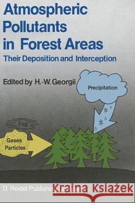 Atmospheric Pollutants in Forest Areas: Their Deposition and Interception Georgii, H. W. 9789401086059