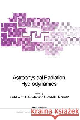 Astrophysical Radiation Hydrodynamics K.H.A. Winkler M.L. Norman  9789401086127 Springer
