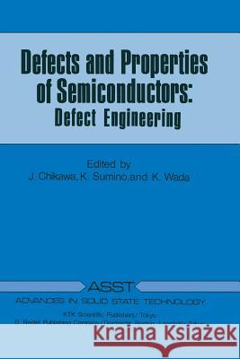 Defects and Properties of Semiconductors: Defect Engineering J. Chikawa, K. Sumino, K. Wada 9789401086165 Springer