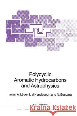 Polycyclic Aromatic Hydrocarbons and Astrophysics A. Leger L. D'Hendecourt N. Boccara 9789401086196 Springer