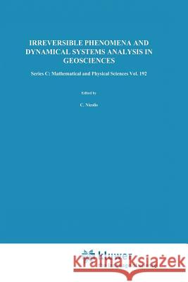 Irreversible Phenomena and Dynamical Systems Analysis in Geosciences C. Nicolis G. Nicolis 9789401086202 Springer