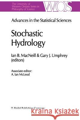 Advances in the Statistical Sciences: Stochastic Hydrology: Volume IV Festschrift in Honor of Professor V. M. Joshi's 70th Birthday MacNeill, I. B. 9789401086257 Springer