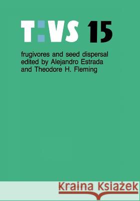 Frugivores and seed dispersal Alejandro Estrada, T.H. Fleming 9789401086332 Springer