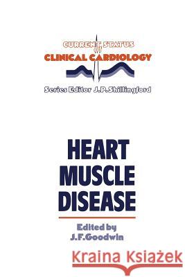 Heart Muscle Disease J. F. Goodwin 9789401086578 Springer