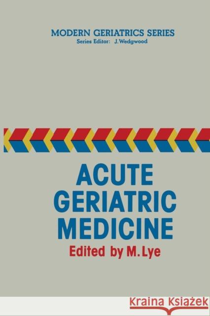 Acute Geriatric Medicine M. Lye 9789401086653 Springer