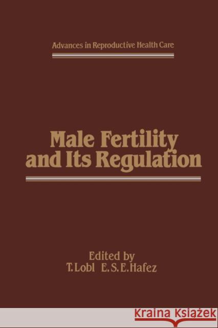 Male Fertility and Its Regulation T. J. Lobl E. S. Hafez 9789401086677 Springer