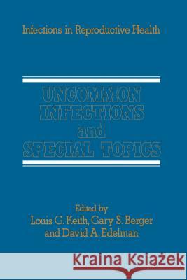 Uncommon Infections and Special Topics L. G. Keith 9789401086714 Springer