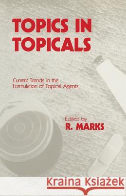 Topics in Topicals: Current Trends in the Formulation of Topical Agents Marks, R. 9789401086738 Springer