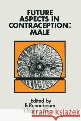 Future Aspects in Contraception: Proceeding of an International Symposium Held in Heidelberg, 5-8 September 1984 Part 1 Male Contraception Runnebaum, B. 9789401086752 Springer