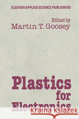 Plastics for Electronics M. Goosey 9789401086905 Springer