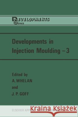 Developments in Injection Moulding--3 Whelan, A. 9789401086929