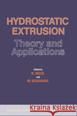 Hydrostatic Extrusion: Theory and Applications Inoue, N. 9789401086967 Springer